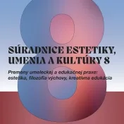 Súradnice estetiky, umenia a kultúry 8: Premeny umeleckej a edukačnej praxe: estetika, filozofia výchovy, kreatívna edukácia