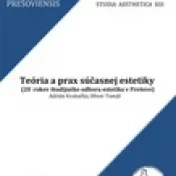 Teória a prax súčasnej estetiky: (20 rokov študijného odboru estetika v Prešove)