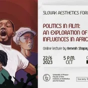 Slovak Aesthetics Forum: Politics in Film (An Exploration of Ideological Influences in African Film)