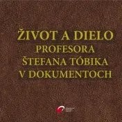 Život a dielo profesora Štefana Tóbika v dokumentoch