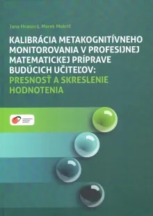 Kalibrácia metakognitívneho monitorovania v profesijnej matematickej príprave budúcich učiteľov