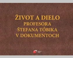 Život a dielo profesora Štefana Tóbika v dokumentoch