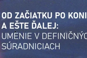 Od začiatku po koniec a ešte ďalej: Umenie v definičných súradniciach