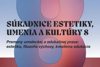 Súradnice estetiky, umenia a kultúry 8: Premeny umeleckej a edukačnej praxe: estetika, filozofia výchovy, kreatívna edukácia