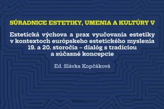 Súradnice estetiky, umenia a kultúry 5: Estetická výchova a prax vyučovania estetiky v kontextoch európskeho estetického myslenia 19. a 20. storočia – dialóg s tradíciou a súčasné koncepcie