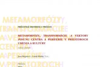 Metamorfózy, transformácie a vektory posunu centra a periférie v priestoroch umenia a kultúry