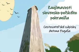 Zaujímavosti slovensko-poľského pohraničia - Cestovateľské zápisky Antona Fogaša