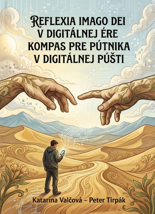 VALČOVÁ, K. - TIRPÁK, P.: REFLEXIA IMGO DEI V DIGITÁLNEJ ÉRE: Kompas pre pútnika v digitálnej púšti